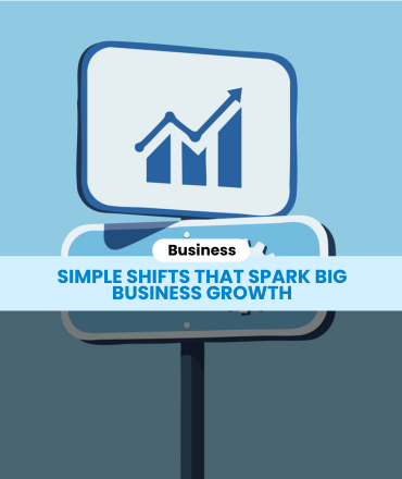 Simple Shifts That Spark Big Business Growth