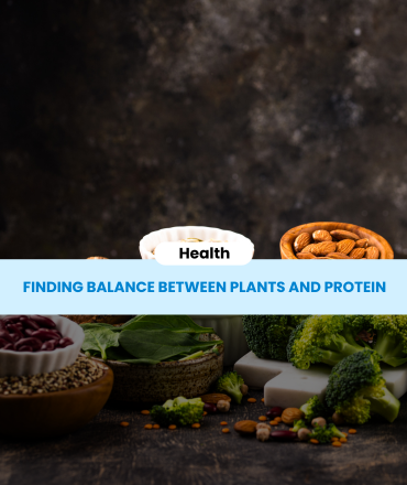 Fueling Your Future Finding Balance Between Plants and Protein