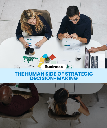 The Human Side of Strategic Decision-Making: Why Data Isn’t the Whole Story?